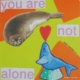 illustrazione pop con due foche e scritta you are not alone