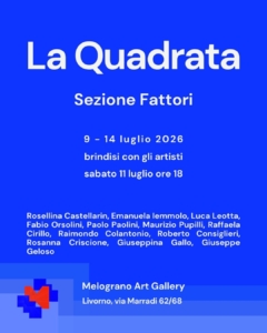 La Quadrata 2026 sezione Fattori Melograno Art Gallery Livorno