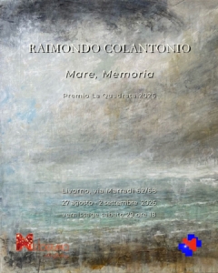 Raimondo Colantonio Mare, Memoria, mostra personale alla Melograno Art Gallery, Livorno Locandina della mostra personale di Raimondo Colantonio “Mare, memoria”, Premio La Quadrata 2026, Melograno Art Gallery Livorno
